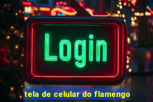 tela de celular do flamengo